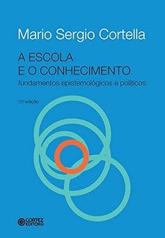 A escola e o conhecimento Mario Sergio Cortella